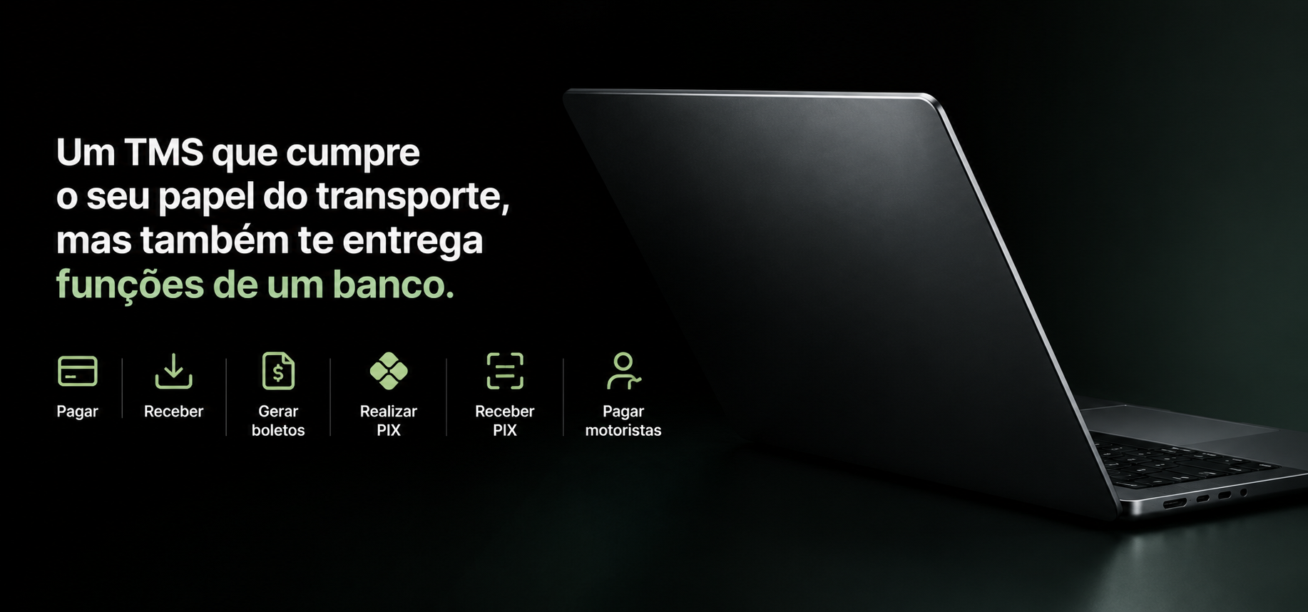 Um TMS que cumpre o seu papel do transporte, mas também te entrega funções de um banco: pagar, receber, gerar boletos, realizar PIX, receber PIX, pagar motoristas.